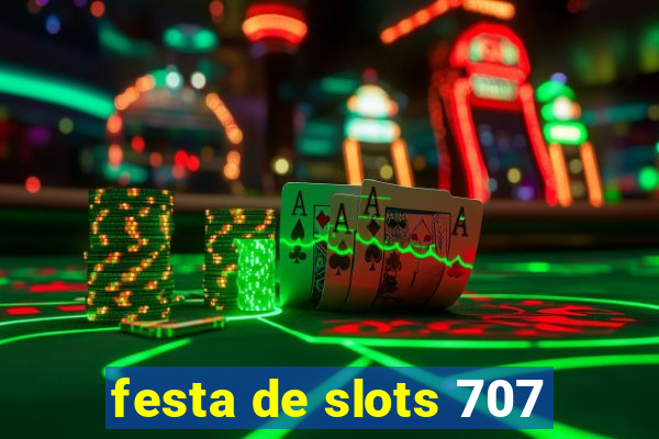 festa de slots 707